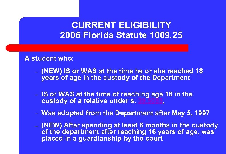 CURRENT ELIGIBILITY 2006 Florida Statute 1009. 25 A student who: – (NEW) IS or