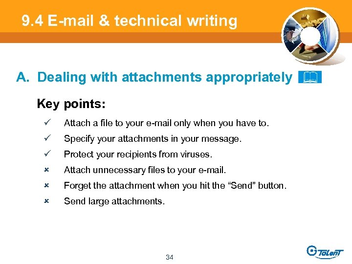 9. 4 E-mail & technical writing A. Dealing with attachments appropriately Key points: ü