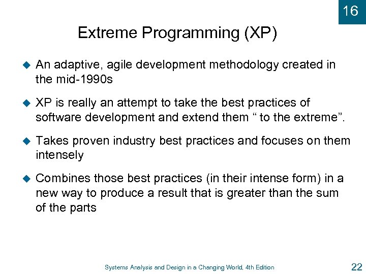 16 Extreme Programming (XP) u An adaptive, agile development methodology created in the mid-1990