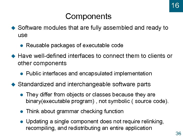 16 Components u Software modules that are fully assembled and ready to use l