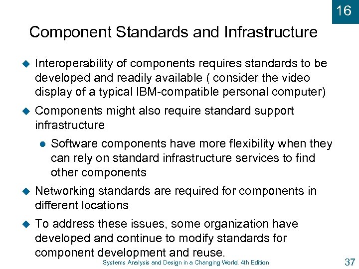 16 Component Standards and Infrastructure u Interoperability of components requires standards to be developed