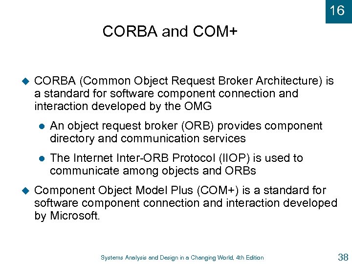 16 CORBA and COM+ u CORBA (Common Object Request Broker Architecture) is a standard