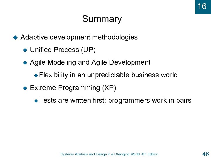 16 Summary u Adaptive development methodologies l Unified Process (UP) l Agile Modeling and