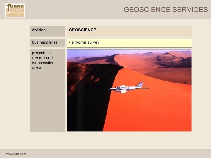 GEOSCIENCE SERVICES division GEOSCIENCE GEOTECHNICAL business lines • airborne survey projects in remote and
