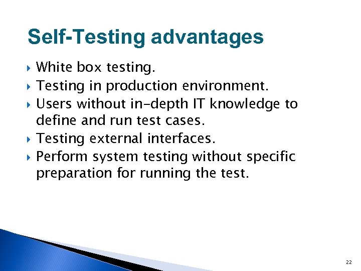 Self-Testing advantages White box testing. Testing in production environment. Users without in-depth IT knowledge