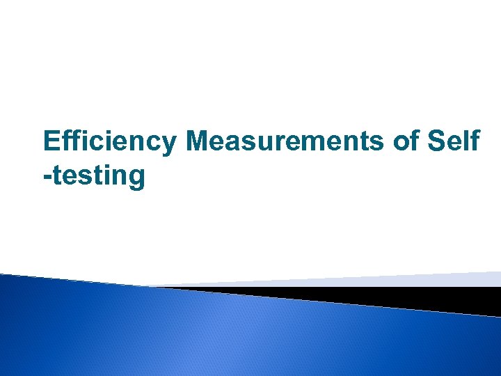 Efficiency Measurements of Self -testing 