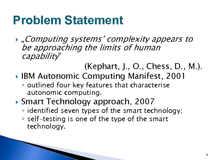 Problem Statement „Computing systems’ complexity appears to (Kephart, J. , O. , Chess, D.