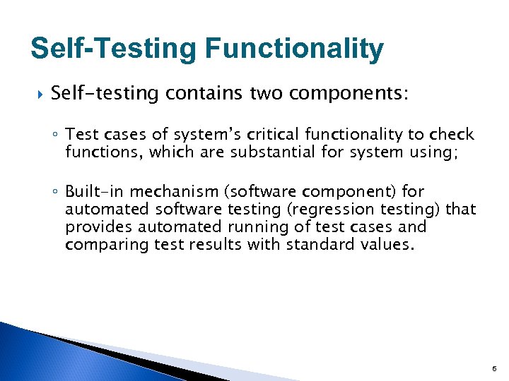 Self-Testing Functionality Self-testing contains two components: ◦ Test cases of system’s critical functionality to