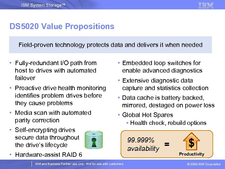 IBM System Storage™ DS 5020 Value Propositions Field-proven technology protects data and delivers it