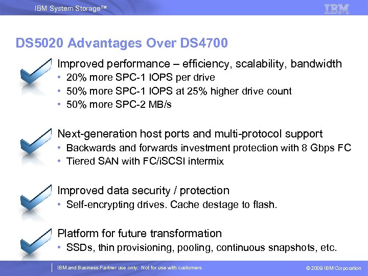 IBM System Storage™ DS 5020 Advantages Over DS 4700 • Improved performance – efficiency,