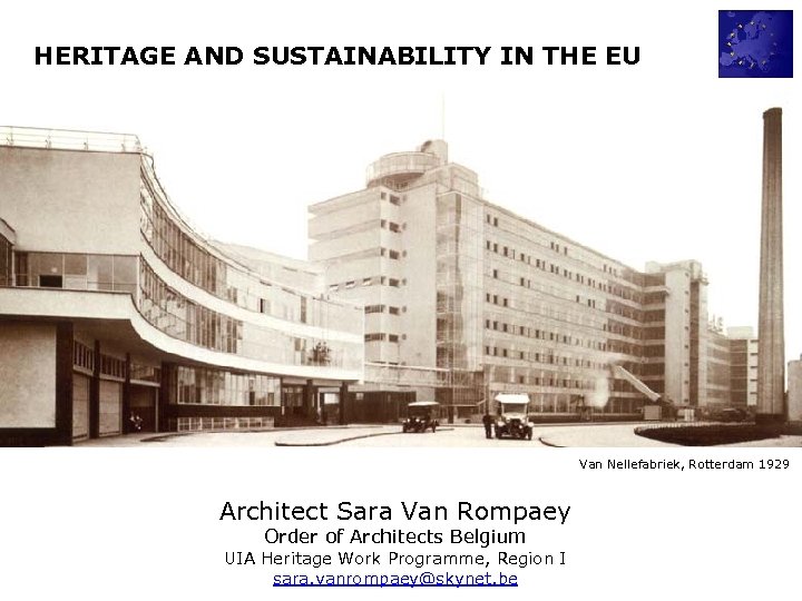 HERITAGE AND SUSTAINABILITY IN THE EU Van Nellefabriek, Rotterdam 1929 Architect Sara Van Rompaey