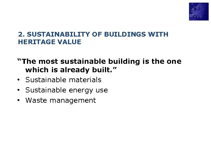 2. SUSTAINABILITY OF BUILDINGS WITH HERITAGE VALUE “The most sustainable building is the one