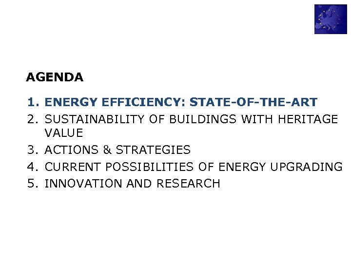 AGENDA 1. ENERGY EFFICIENCY: STATE-OF-THE-ART 2. SUSTAINABILITY OF BUILDINGS WITH HERITAGE VALUE 3. ACTIONS