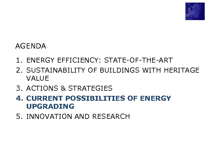 AGENDA 1. ENERGY EFFICIENCY: STATE-OF-THE-ART 2. SUSTAINABILITY OF BUILDINGS WITH HERITAGE VALUE 3. ACTIONS