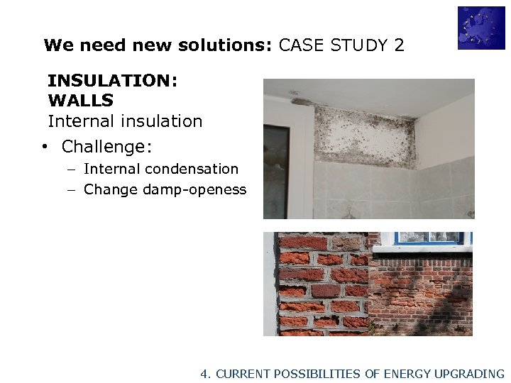 We need new solutions: CASE STUDY 2 INSULATION: WALLS Internal insulation • Challenge: –