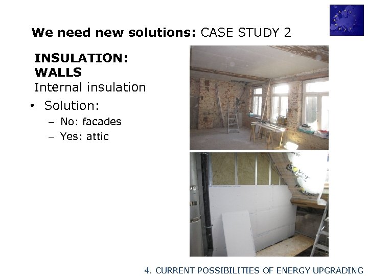 We need new solutions: CASE STUDY 2 INSULATION: WALLS Internal insulation • Solution: –