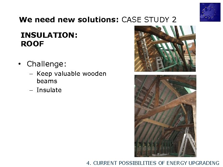 We need new solutions: CASE STUDY 2 INSULATION: ROOF • Challenge: – Keep valuable