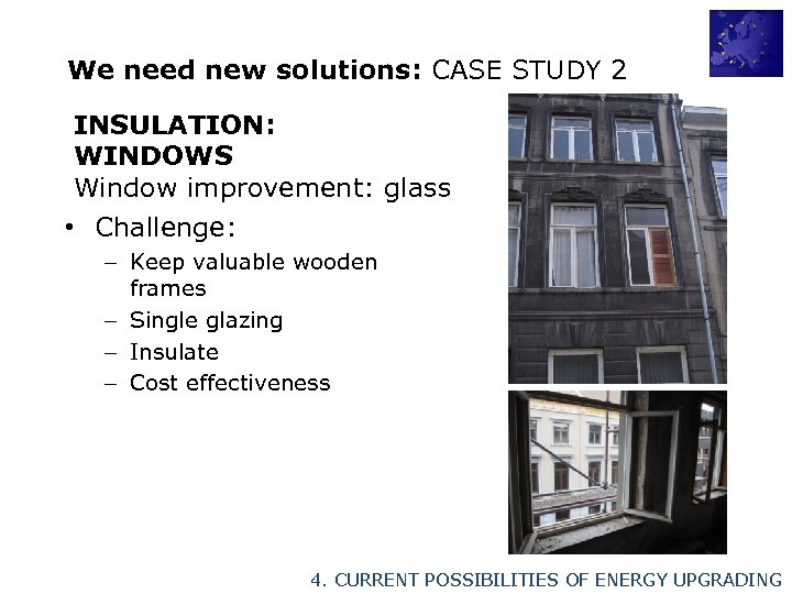 We need new solutions: CASE STUDY 2 INSULATION: WINDOWS Window improvement: glass • Challenge: