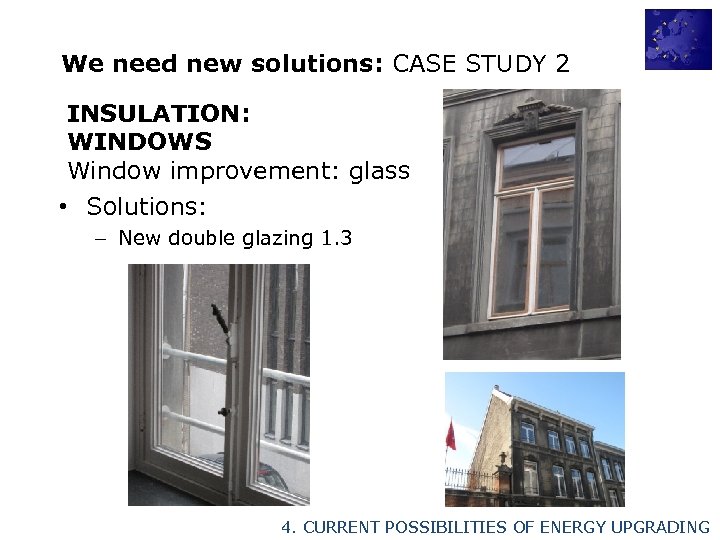 We need new solutions: CASE STUDY 2 INSULATION: WINDOWS Window improvement: glass • Solutions: