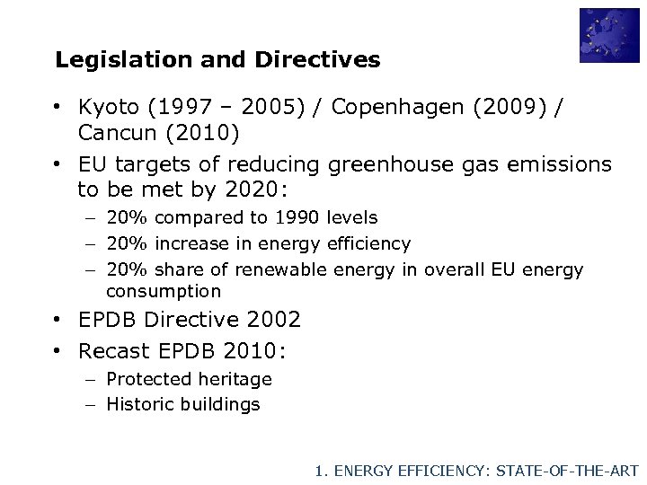 Legislation and Directives • Kyoto (1997 – 2005) / Copenhagen (2009) / Cancun (2010)