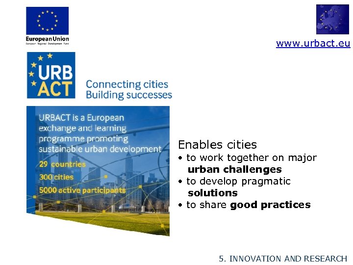 www. urbact. eu Enables cities • to work together on major urban challenges •