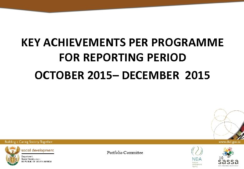 KEY ACHIEVEMENTS PER PROGRAMME FOR REPORTING PERIOD OCTOBER 2015– DECEMBER 2015 Portfolio Committee 10
