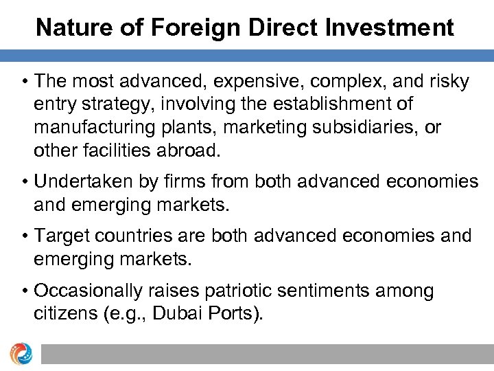 Nature of Foreign Direct Investment • The most advanced, expensive, complex, and risky entry