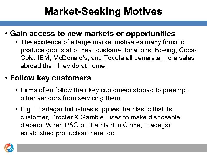 Market-Seeking Motives • Gain access to new markets or opportunities • The existence of