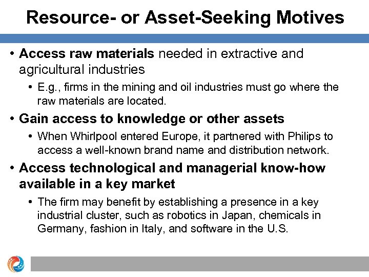 Resource- or Asset-Seeking Motives • Access raw materials needed in extractive and agricultural industries