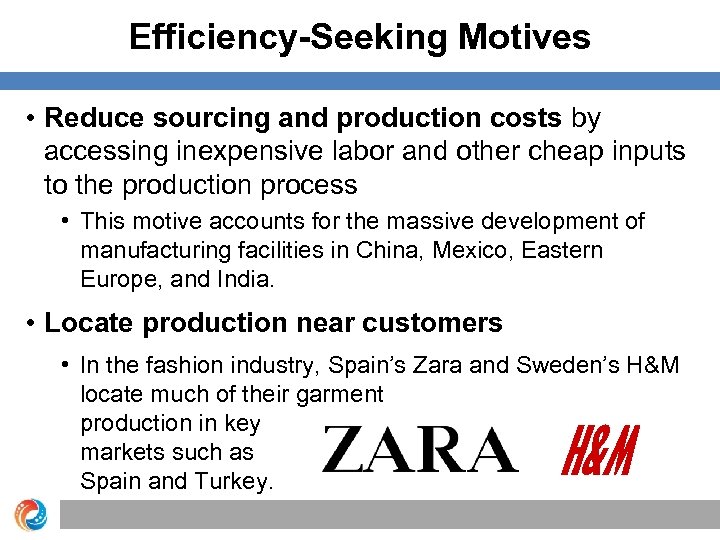 Efficiency-Seeking Motives • Reduce sourcing and production costs by accessing inexpensive labor and other
