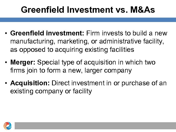 Greenfield Investment vs. M&As • Greenfield investment: Firm invests to build a new manufacturing,