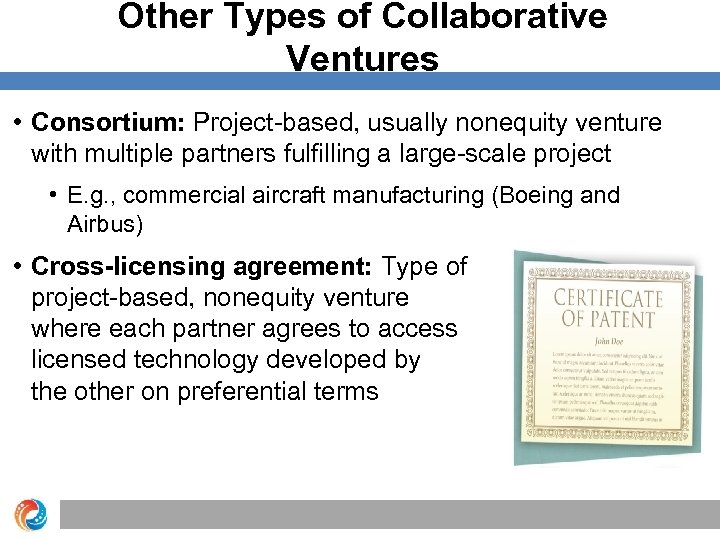Other Types of Collaborative Ventures • Consortium: Project-based, usually nonequity venture with multiple partners