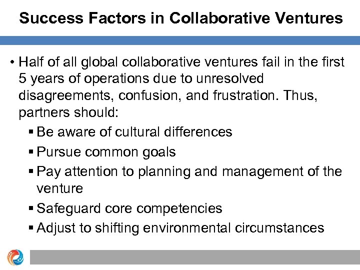 Success Factors in Collaborative Ventures • Half of all global collaborative ventures fail in