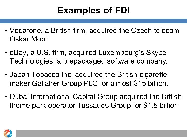 Examples of FDI • Vodafone, a British firm, acquired the Czech telecom Oskar Mobil.