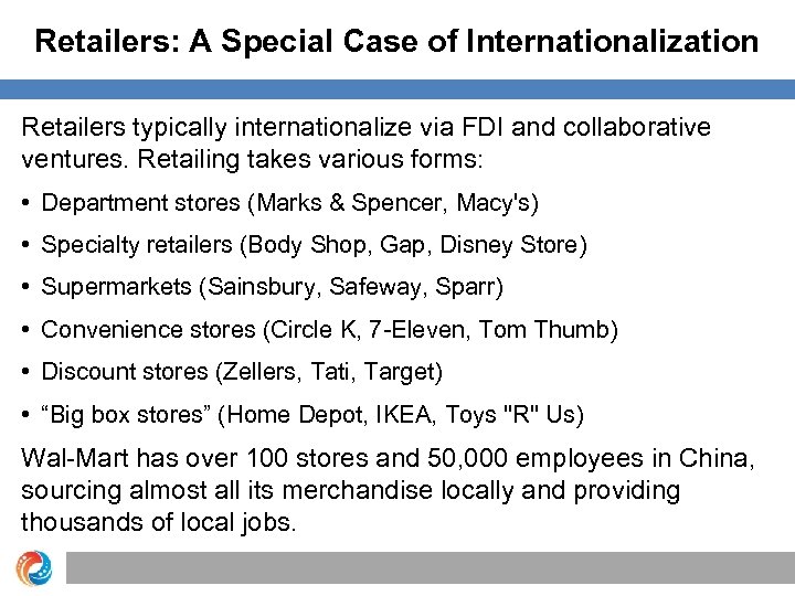Retailers: A Special Case of Internationalization Retailers typically internationalize via FDI and collaborative ventures.