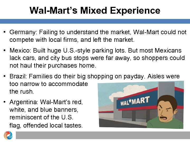 Wal-Mart’s Mixed Experience • Germany: Failing to understand the market, Wal-Mart could not compete