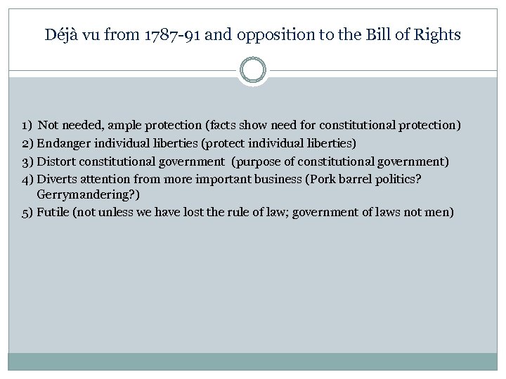Déjà vu from 1787 -91 and opposition to the Bill of Rights 1) Not