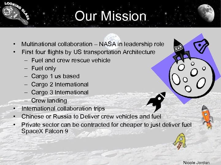 Our Mission • Multinational collaboration – NASA in leadership role • First four flights