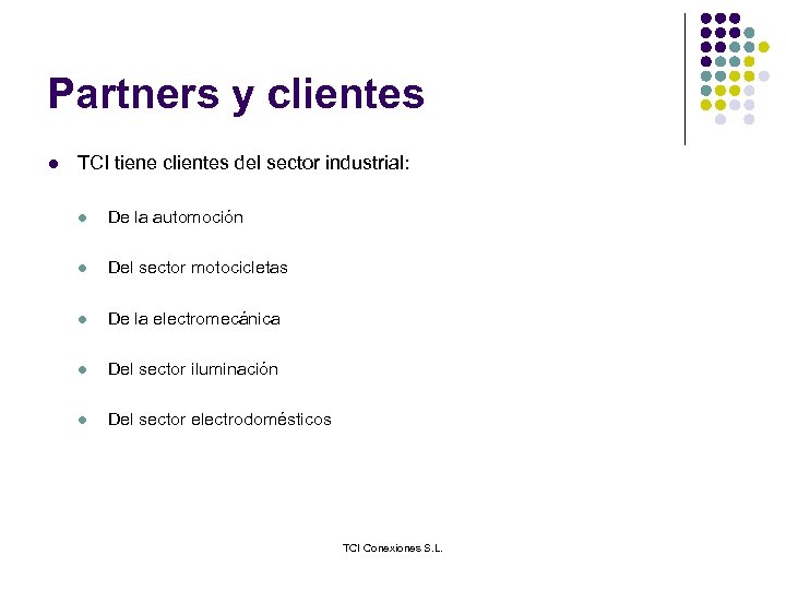 Partners y clientes l TCI tiene clientes del sector industrial: l De la automoción