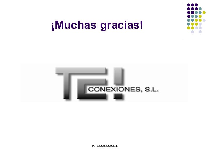 ¡Muchas gracias! TCI Conexiones S. L. 