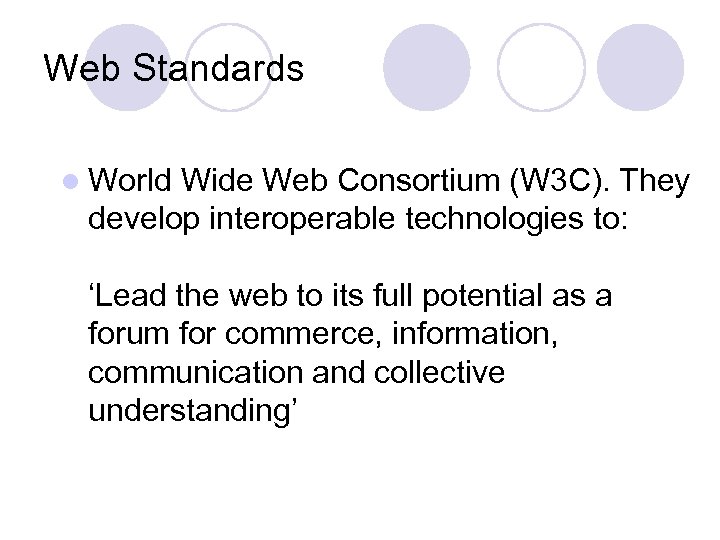 Web Standards l World Wide Web Consortium (W 3 C). They develop interoperable technologies