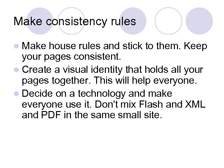 Make consistency rules l Make house rules and stick to them. Keep your pages