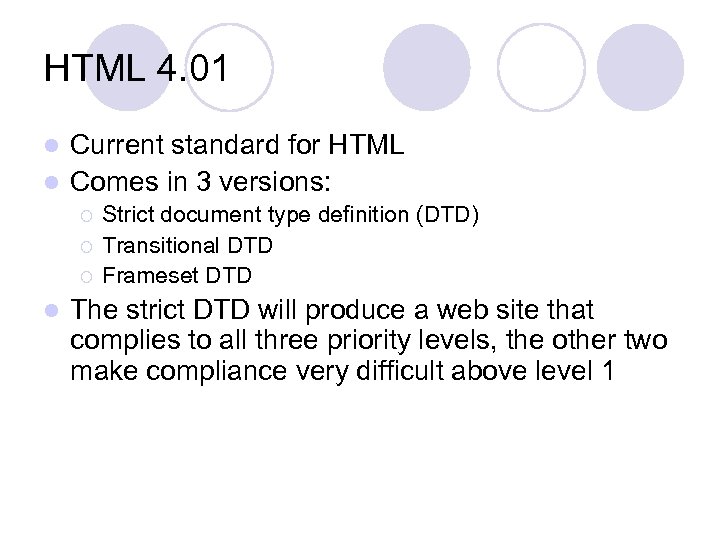 HTML 4. 01 Current standard for HTML l Comes in 3 versions: l ¡