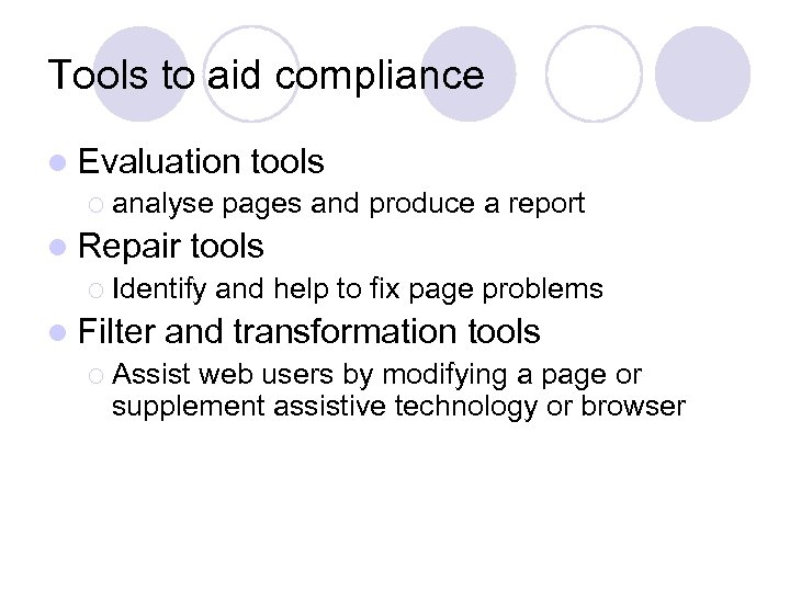 Tools to aid compliance l Evaluation tools ¡ analyse pages and produce a report