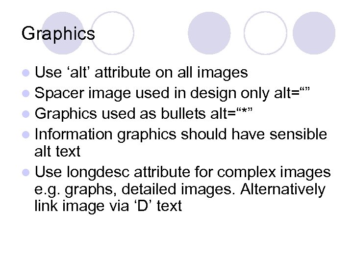 Graphics l Use ‘alt’ attribute on all images l Spacer image used in design