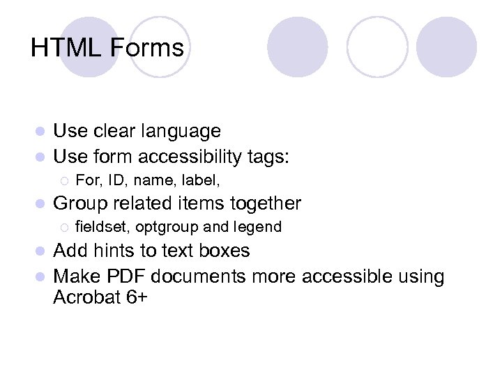 HTML Forms Use clear language l Use form accessibility tags: l ¡ l For,