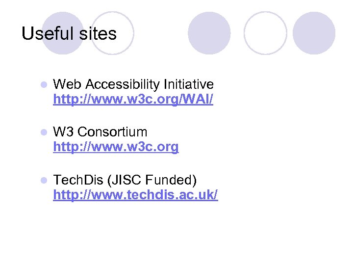 Useful sites l Web Accessibility Initiative http: //www. w 3 c. org/WAI/ l W