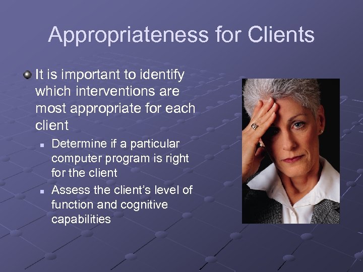 Appropriateness for Clients It is important to identify which interventions are most appropriate for
