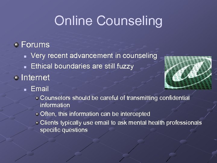 Online Counseling Forums n n Very recent advancement in counseling Ethical boundaries are still