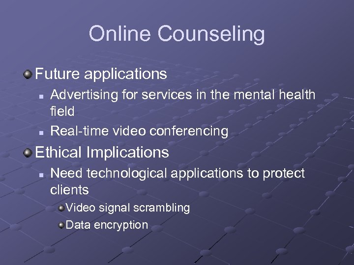 Online Counseling Future applications n n Advertising for services in the mental health field